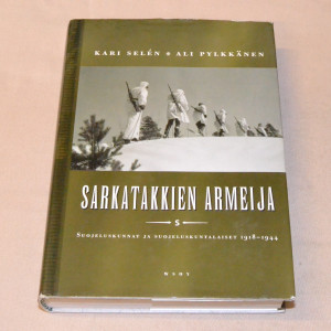 Kari Selén & Ali Pylkkänen Sarkatakkien armeija - Suojeluskunnat ja suojeluskuntalaiset 1918 - 1944